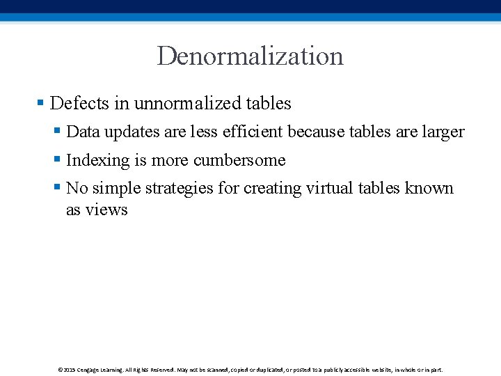 Denormalization § Defects in unnormalized tables § Data updates are less efficient because tables