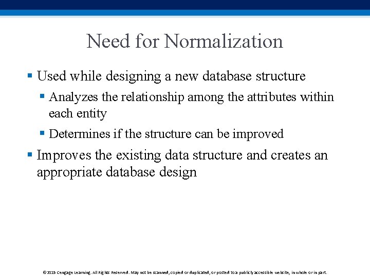 Need for Normalization § Used while designing a new database structure § Analyzes the