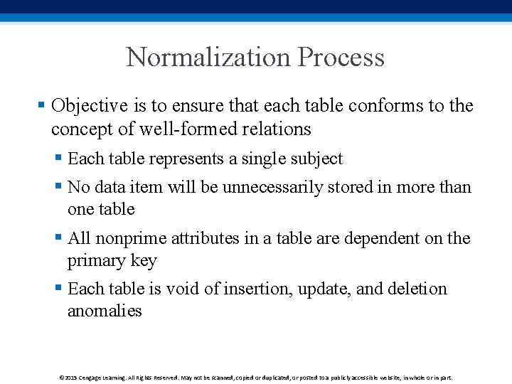 Normalization Process § Objective is to ensure that each table conforms to the concept