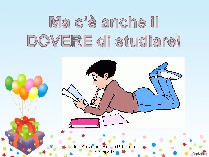 Ma c’è anche il DOVERE di studiare! Ins. Annamaria Merlino Referente alla legalità 