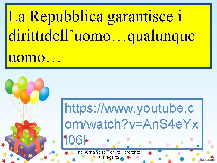 La Repubblica garantisce i dirittidell’uomo…qualunque uomo… https: //www. youtube. c om/watch? v=An. S 4