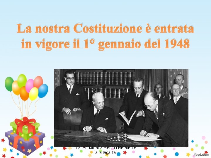 La nostra Costituzione è entrata in vigore il 1° gennaio del 1948 Ins. Annamaria