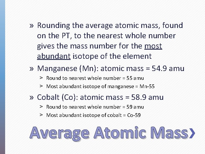 » Rounding the average atomic mass, found on the PT, to the nearest whole