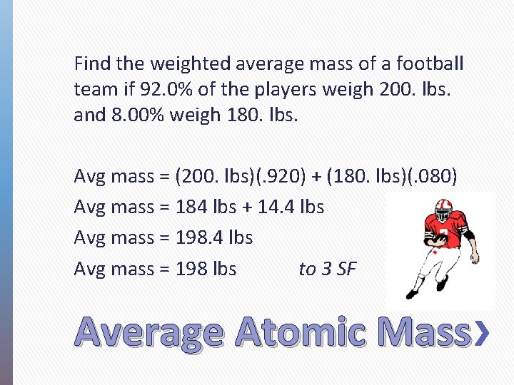 Find the weighted average mass of a football team if 92. 0% of the