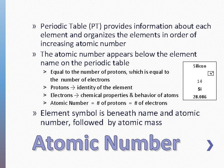 » Periodic Table (PT) provides information about each element and organizes the elements in