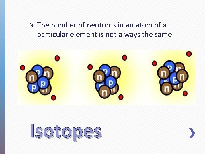 » The number of neutrons in an atom of a particular element is not