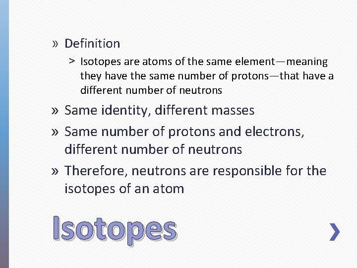 » Definition ˃ Isotopes are atoms of the same element—meaning they have the same