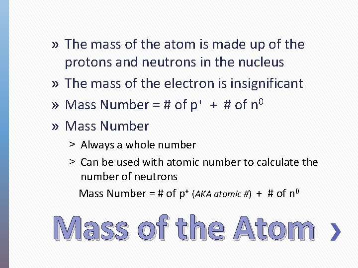 » The mass of the atom is made up of the protons and neutrons