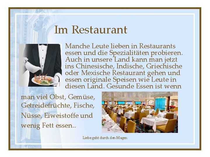 Im Restaurant Manche Leute lieben in Restaurants essen und die Spezialitäten probieren. Auch in