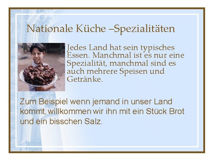 Nationale Küche –Spezialitäten Jedes Land hat sein typisches Essen. Manchmal ist es nur eine