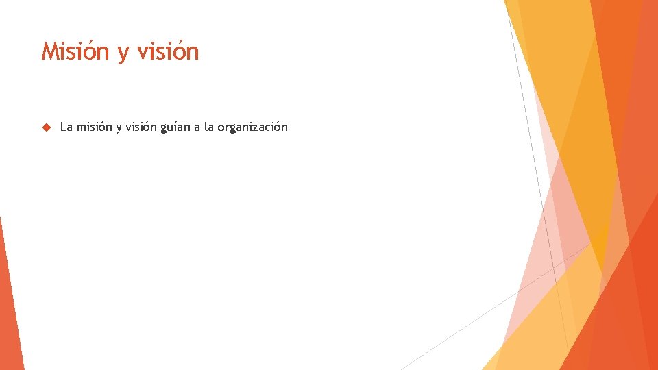 Misión y visión La misión y visión guían a la organización 