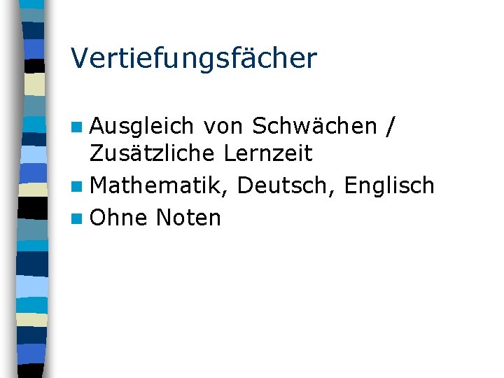 Vertiefungsfächer n Ausgleich von Schwächen / Zusätzliche Lernzeit n Mathematik, Deutsch, Englisch n Ohne