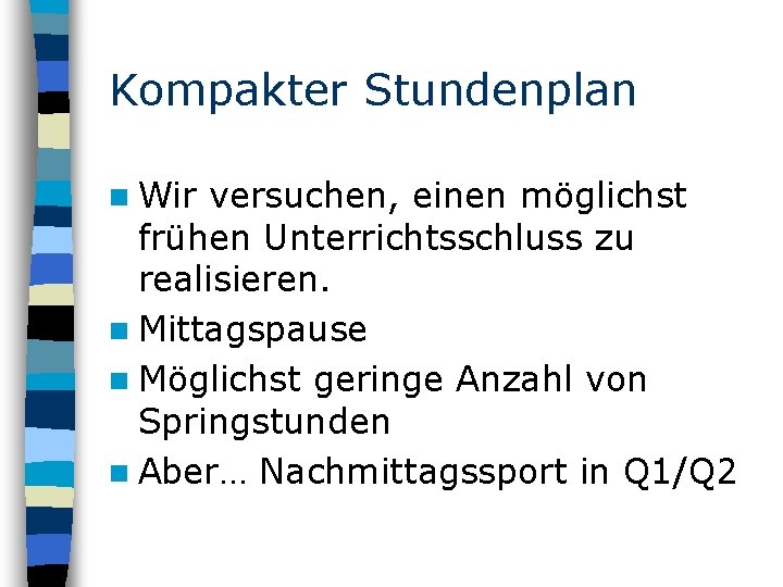 Kompakter Stundenplan n Wir versuchen, einen möglichst frühen Unterrichtsschluss zu realisieren. n Mittagspause n
