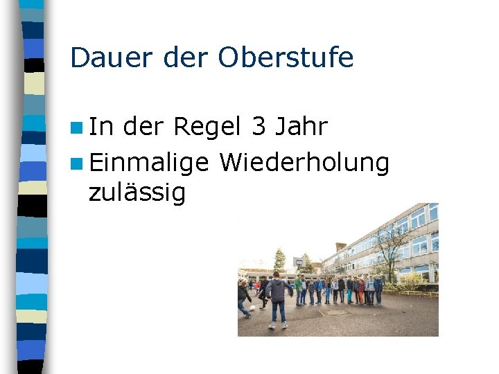 Dauer der Oberstufe n In der Regel 3 Jahr n Einmalige Wiederholung zulässig 