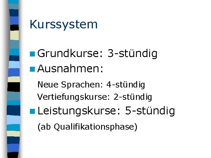 Kurssystem n Grundkurse: 3 -stündig n Ausnahmen: Neue Sprachen: 4 -stündig Vertiefungskurse: 2 -stündig