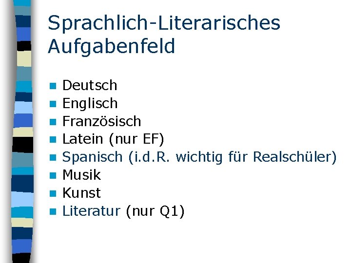 Sprachlich-Literarisches Aufgabenfeld n n n n Deutsch Englisch Französisch Latein (nur EF) Spanisch (i.