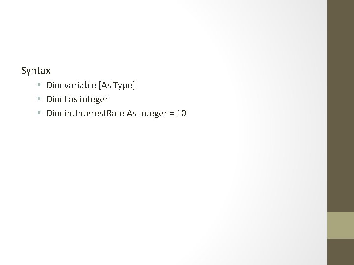 Syntax • Dim variable [As Type] • Dim I as integer • Dim int.