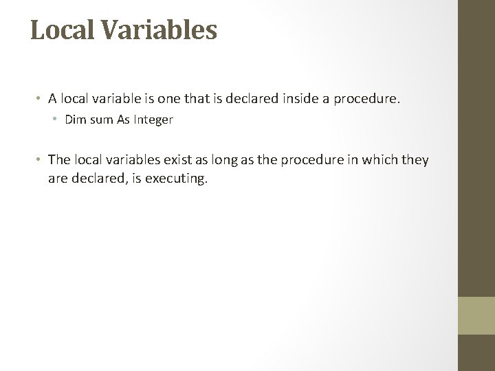 Local Variables • A local variable is one that is declared inside a procedure. Local Variables • A local variable is one that is declared inside a procedure.