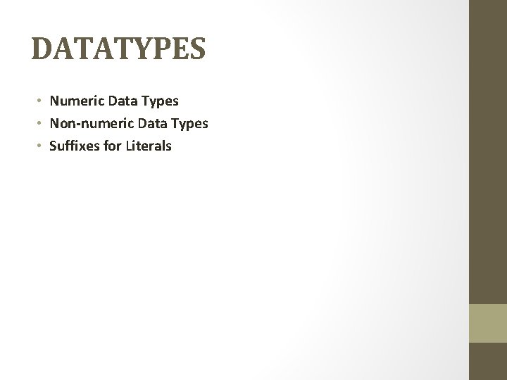DATATYPES • Numeric Data Types • Non-numeric Data Types • Suffixes for Literals DATATYPES • Numeric Data Types • Non-numeric Data Types • Suffixes for Literals