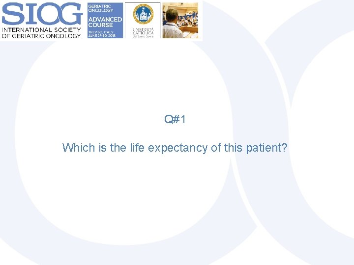 Q#1 Which is the life expectancy of this patient? 