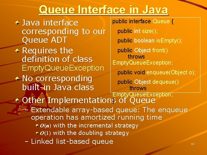 Queue Interface in Java interface corresponding to our Queue ADT Requires the definition of