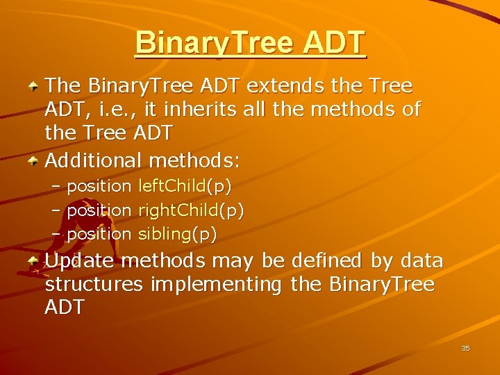 Binary. Tree ADT The Binary. Tree ADT extends the Tree ADT, i. e. ,