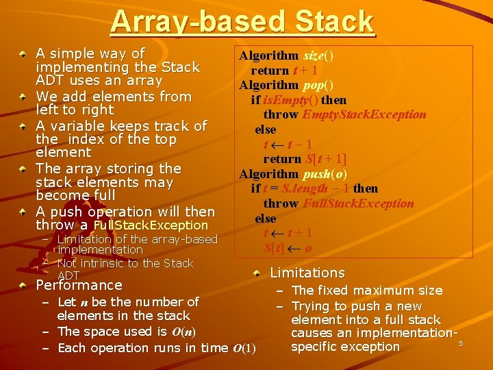 Array-based Stack A simple way of implementing the Stack ADT uses an array We