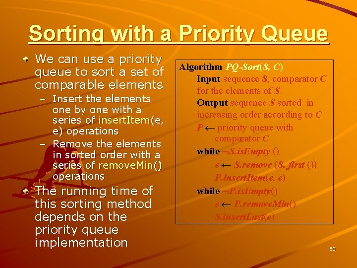 Sorting with a Priority Queue We can use a priority queue to sort a