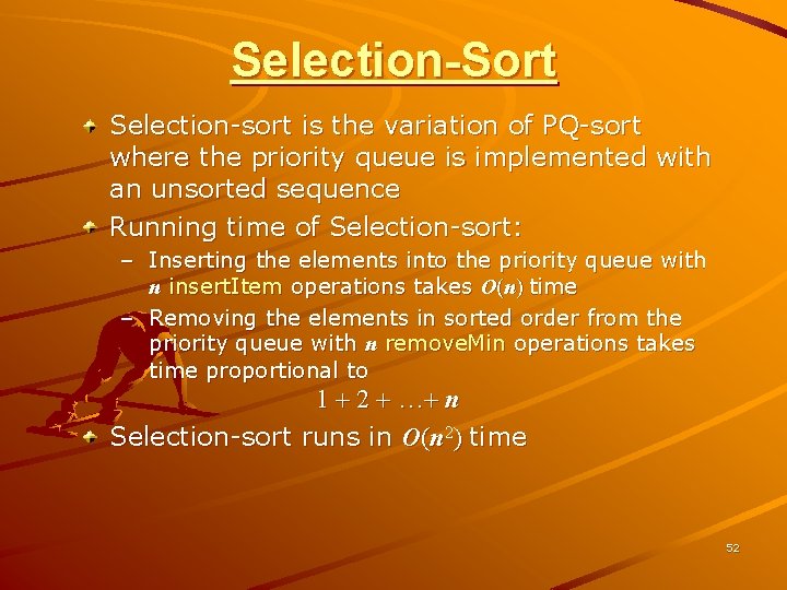 Selection-Sort Selection-sort is the variation of PQ-sort where the priority queue is implemented with