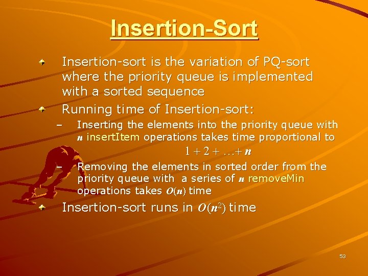 Insertion-Sort Insertion-sort is the variation of PQ-sort where the priority queue is implemented with