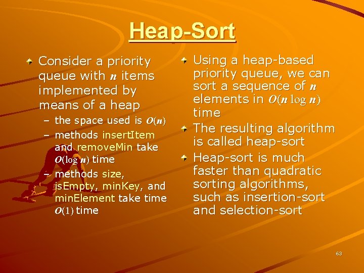 Heap-Sort Consider a priority queue with n items implemented by means of a heap