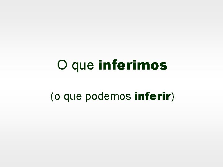 O que inferimos (o que podemos inferir) 