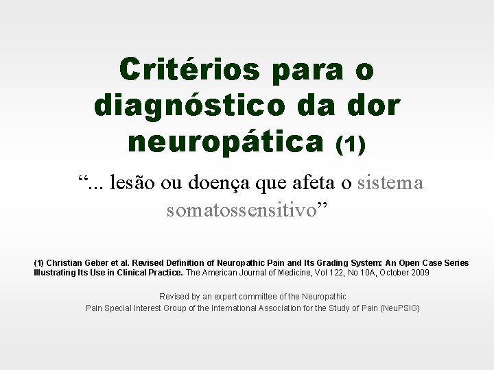 Critérios para o diagnóstico da dor neuropática (1) “. . . lesão ou doença