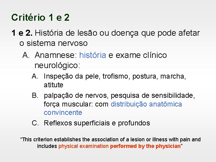 Critério 1 e 2. História de lesão ou doença que pode afetar o sistema