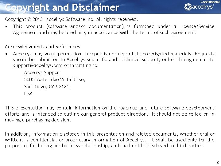 Copyright and Disclaimer Confidential Copyright © 2013 Accelrys Software Inc. All rights reserved. •