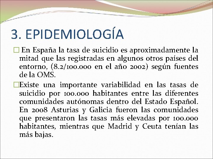 3. EPIDEMIOLOGÍA � En España la tasa de suicidio es aproximadamente la mitad que