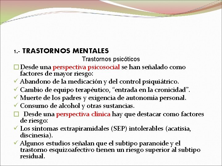 1. - TRASTORNOS MENTALES Trastornos psicóticos �Desde una perspectiva psicosocial se han señalado como