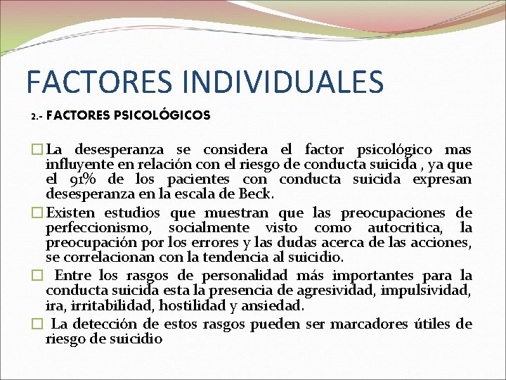 FACTORES INDIVIDUALES 2. - FACTORES PSICOLÓGICOS �La desesperanza se considera el factor psicológico mas