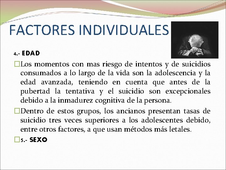 FACTORES INDIVIDUALES 4. - EDAD �Los momentos con mas riesgo de intentos y de