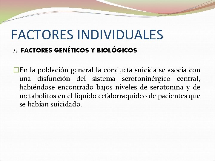 FACTORES INDIVIDUALES 7. - FACTORES GENÉTICOS Y BIOLÓGICOS �En la población general la conducta