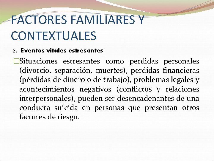 FACTORES FAMILIARES Y CONTEXTUALES 2. - Eventos vitales estresantes �Situaciones estresantes como perdidas personales