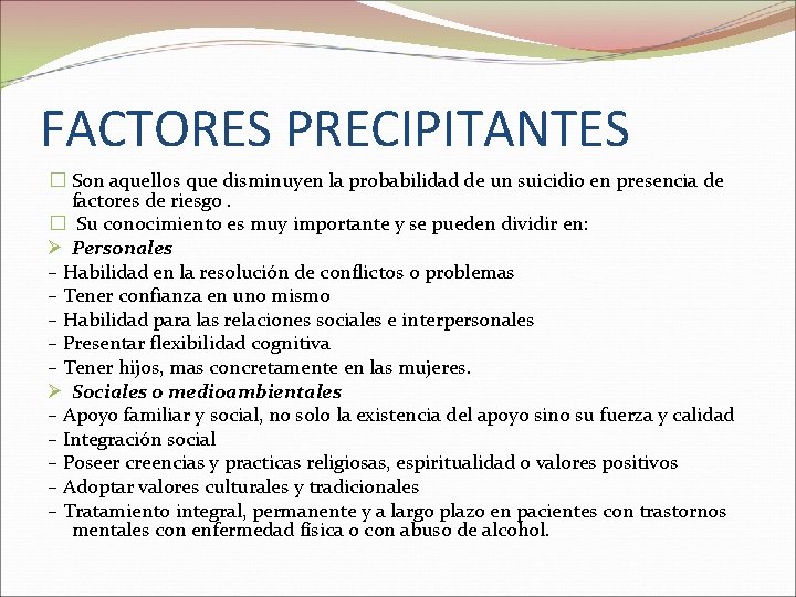 FACTORES PRECIPITANTES � Son aquellos que disminuyen la probabilidad de un suicidio en presencia