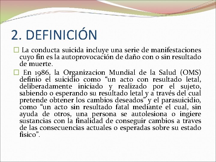 2. DEFINICIÓN � La conducta suicida incluye una serie de manifestaciones cuyo fin es