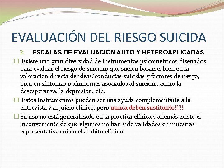 EVALUACIÓN DEL RIESGO SUICIDA 2. ESCALAS DE EVALUACIÓN AUTO Y HETEROAPLICADAS � Existe una