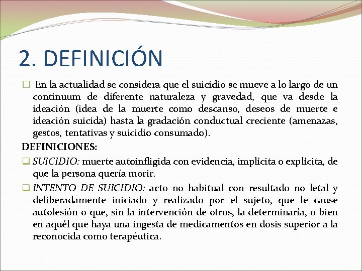 2. DEFINICIÓN � En la actualidad se considera que el suicidio se mueve a