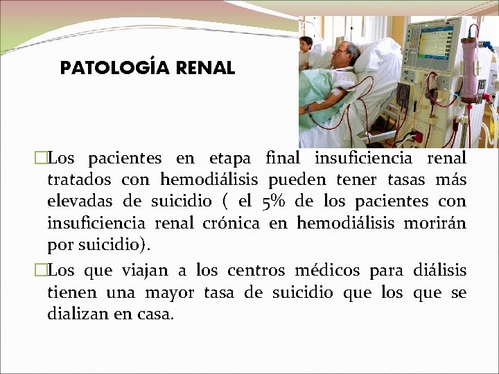 PATOLOGÍA RENAL �Los pacientes en etapa final insuficiencia renal tratados con hemodiálisis pueden tener