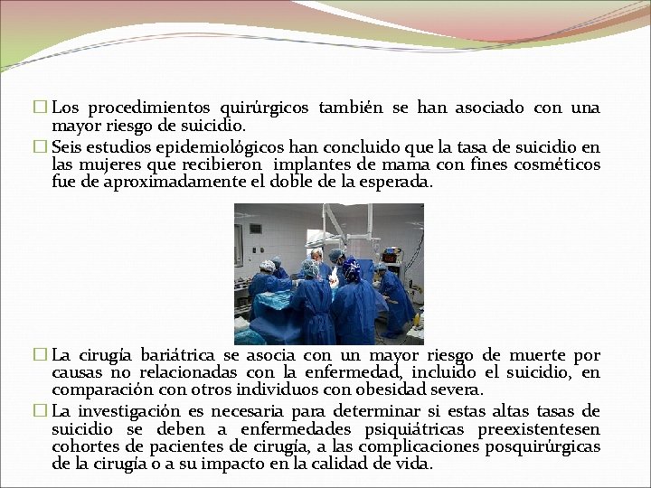 � Los procedimientos quirúrgicos también se han asociado con una mayor riesgo de suicidio.