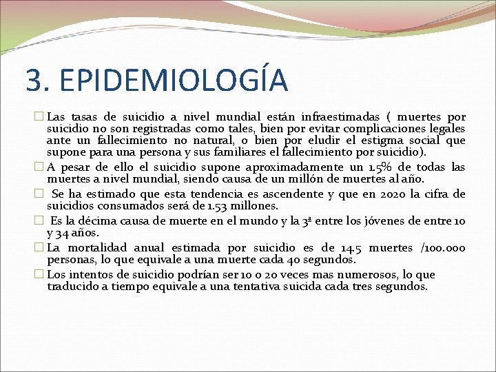 3. EPIDEMIOLOGÍA � Las tasas de suicidio a nivel mundial están infraestimadas ( muertes