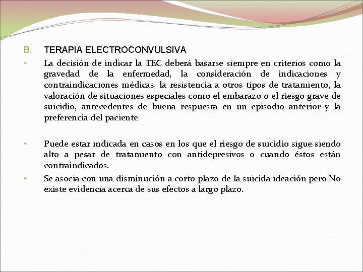 B. • TERAPIA ELECTROCONVULSIVA La decisión de indicar la TEC deberá basarse siempre en