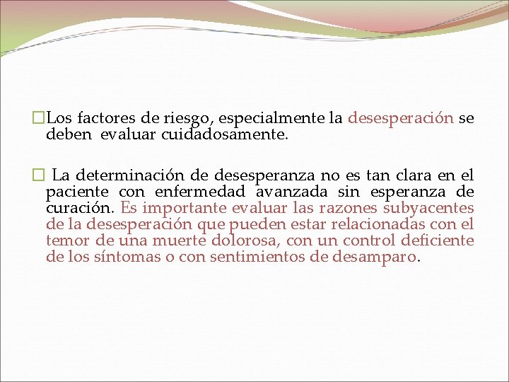 �Los factores de riesgo, especialmente la desesperación se deben evaluar cuidadosamente. � La determinación
